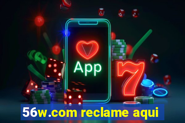 56w.com reclame aqui